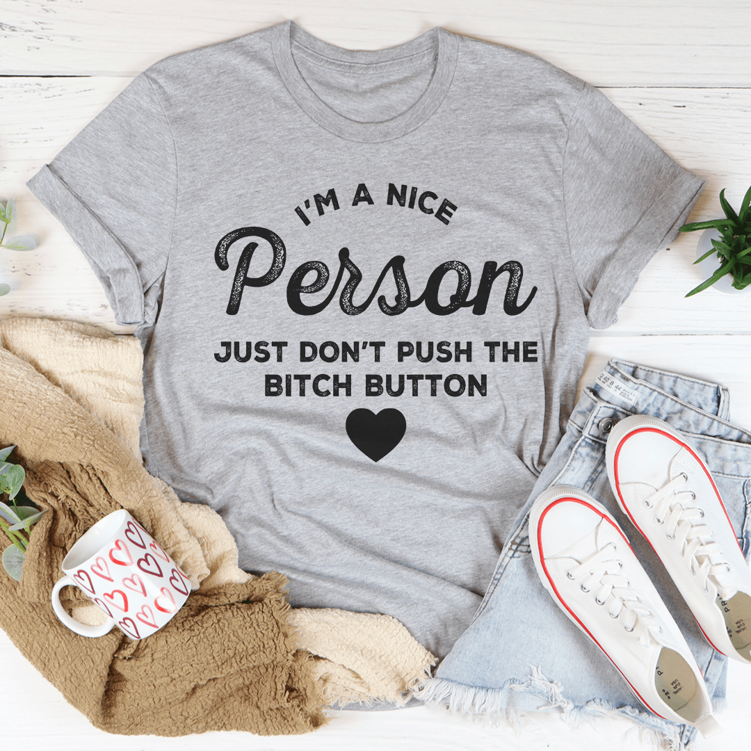 I'm A Nice Person Just Don't Push The B Button T-Shirt