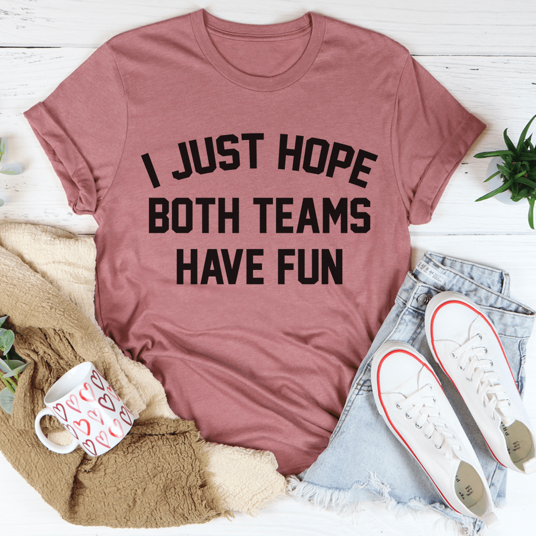 I Just Hope Both Teams Have Fun T-Shirt