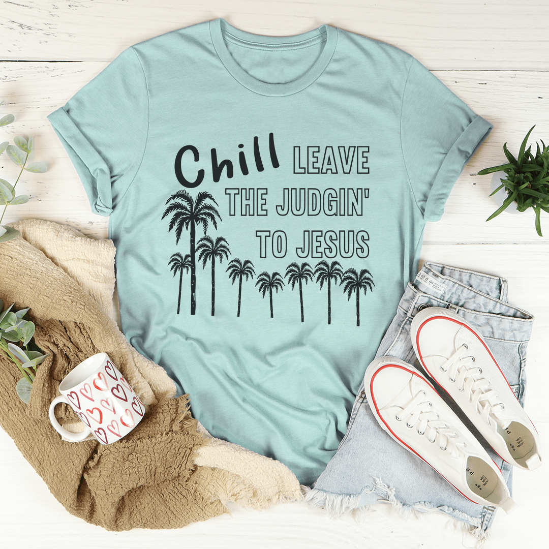 Chill Leave The Judgin' To Jesus T-Shirt