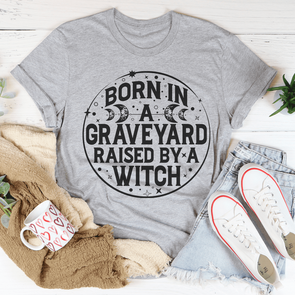 Born In A Graveyard Raised By A Witch T-Shirt