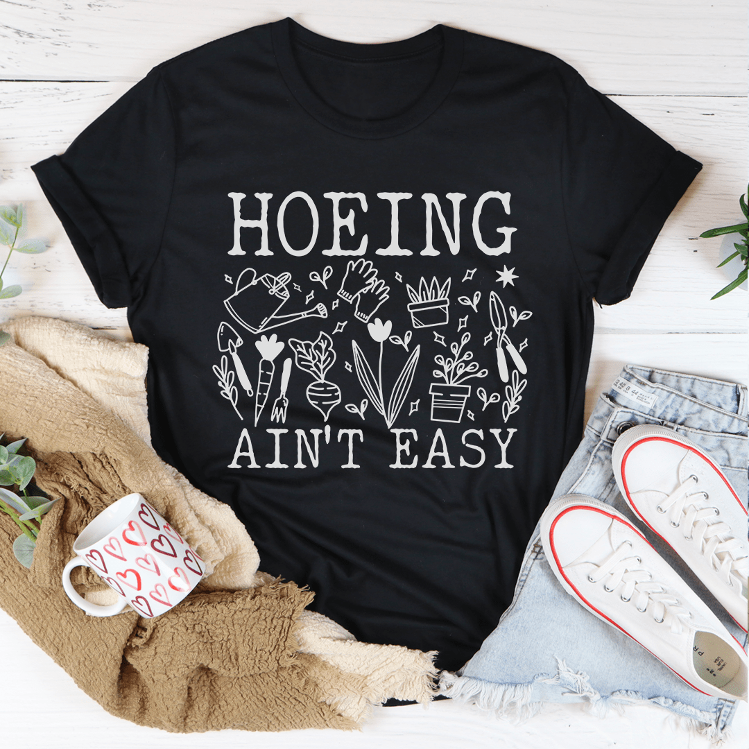 Hoeing Ain't Easy T-Shirt