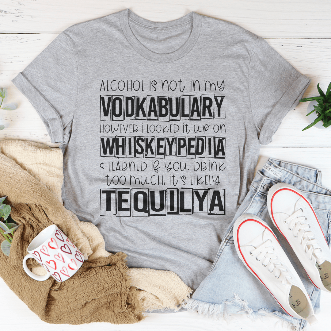 Alcohol Is Not In My Vodkabulary T-Shirt