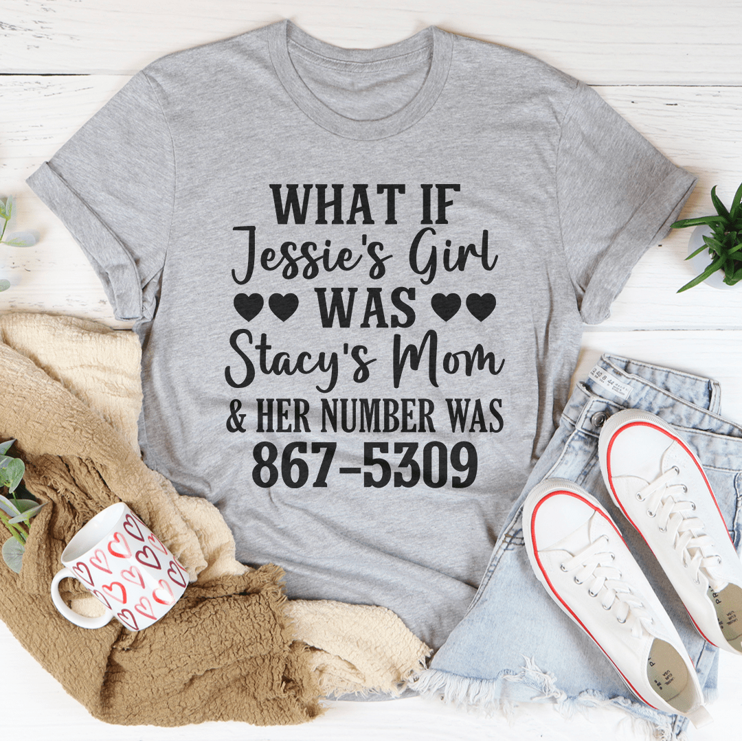 What If Jessie's Girl Was Stacy's Mom T-Shirt