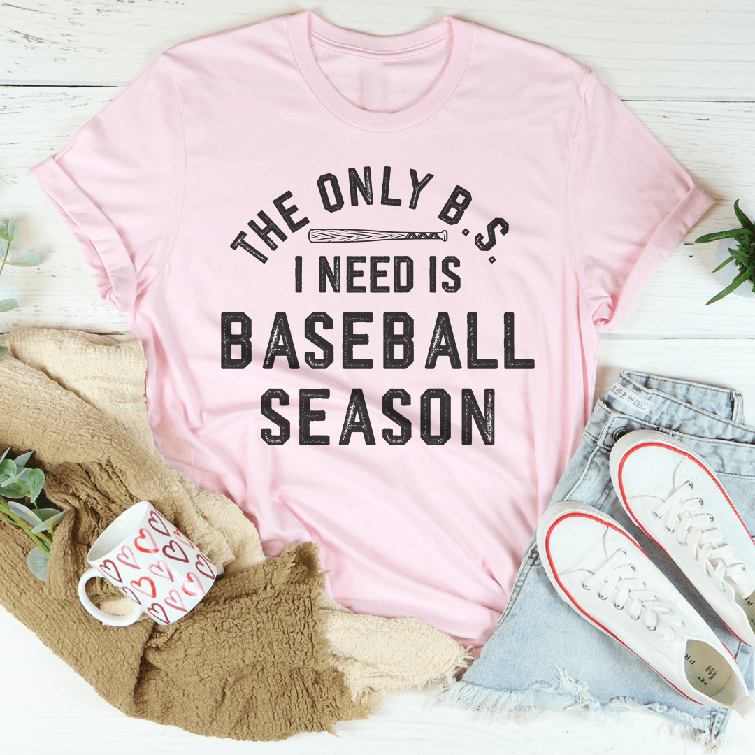 The Only BS I Need Is Baseball Season T-Shirt