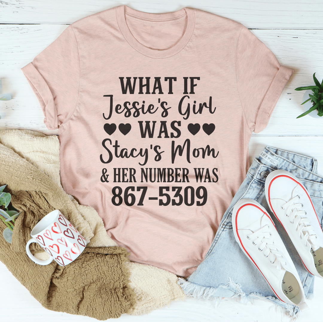 What If Jessie's Girl Was Stacy's Mom T-Shirt