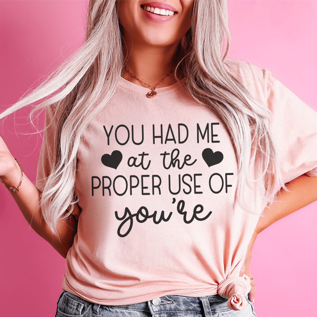 You Had Me At The Proper Use Of You're T-Shirt