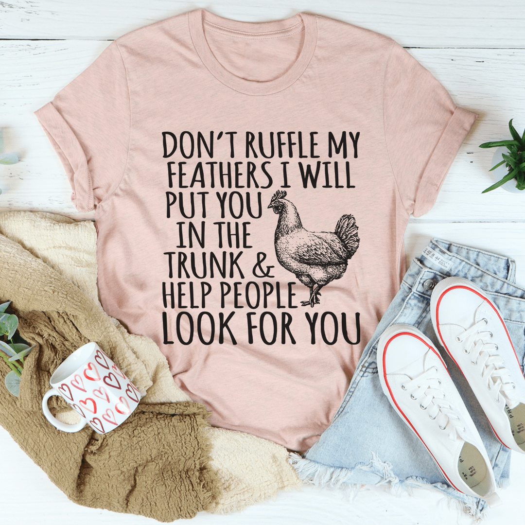 Don't Ruffle My Feathers T-Shirt