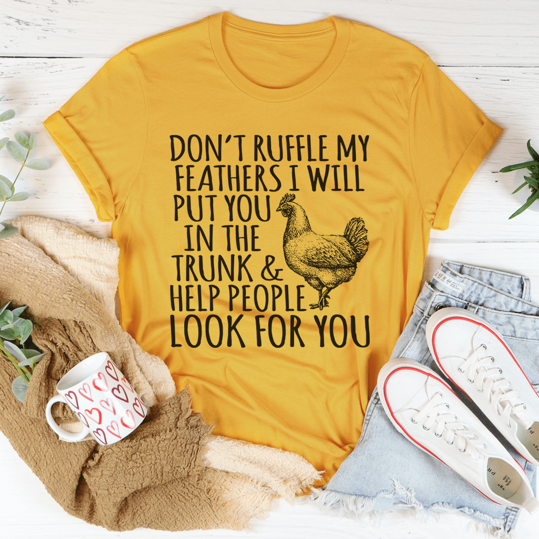 Don't Ruffle My Feathers T-Shirt