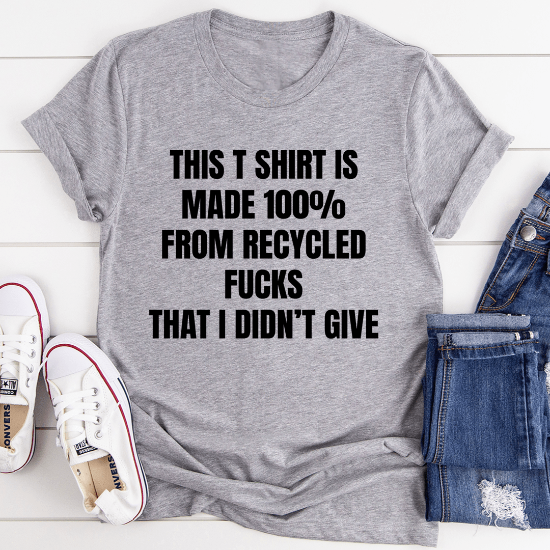 This T-Shirt Is Made Of Recycled F That I Didn't Give T-Shirt