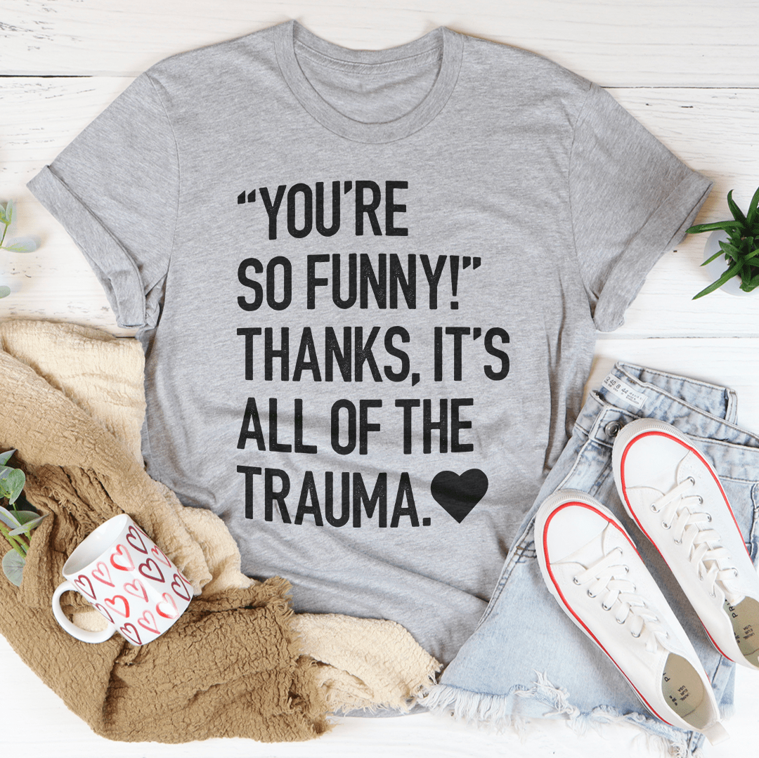 You're So Funny T-Shirt