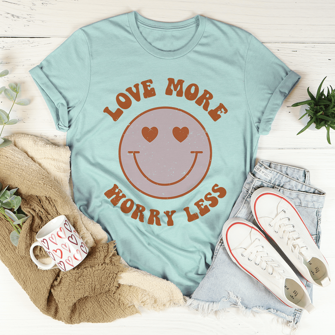 Love More Worry Less T-Shirt