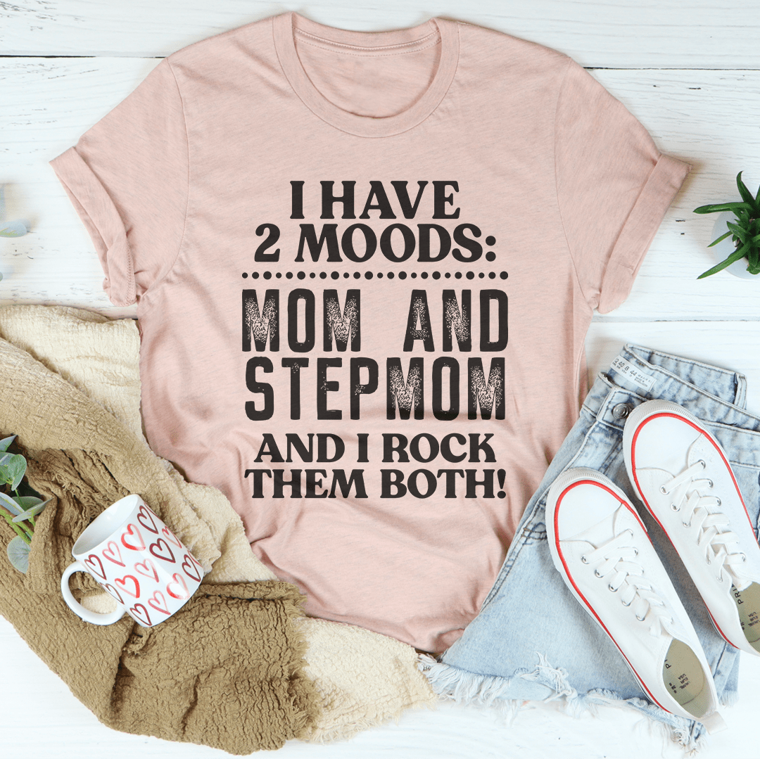 I Have Two Moods Mom And Stepmom T-Shirt