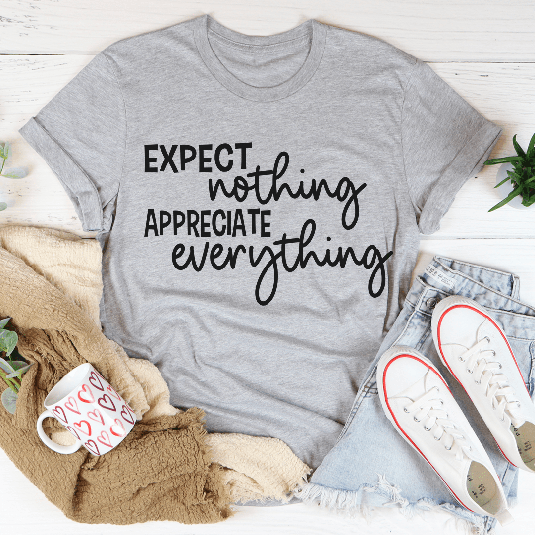 Expect Nothing Appreciate Everything T-Shirt