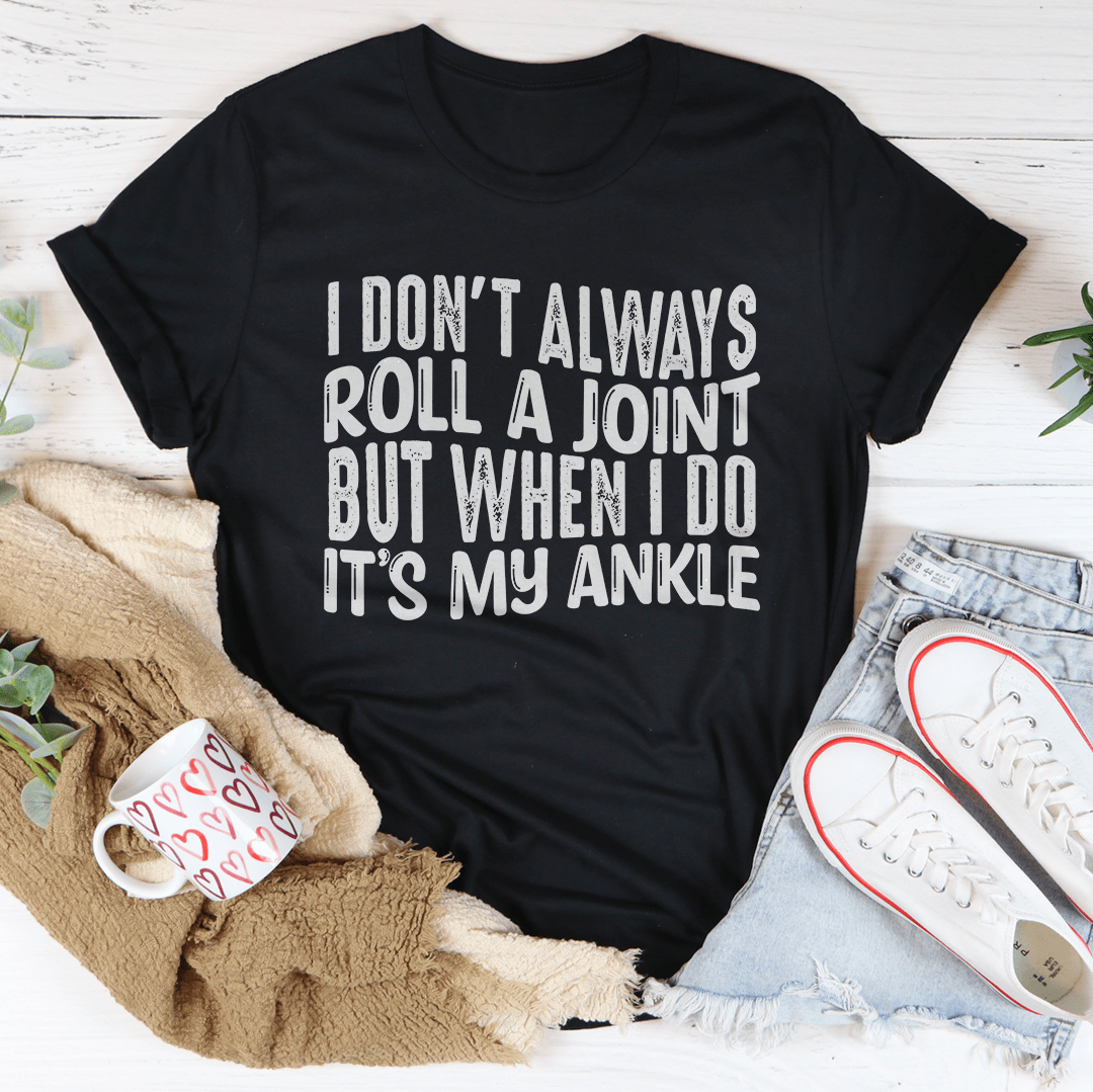 I Don't Always Roll A Joint T-Shirt