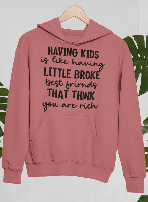 Having Kids Is Like Having Little Broke Friends Hoodie