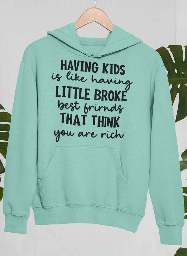 Having Kids Is Like Having Little Broke Friends Hoodie