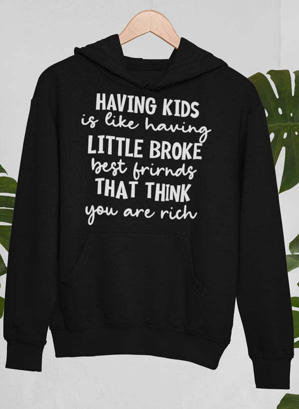 Having Kids Is Like Having Little Broke Friends Hoodie