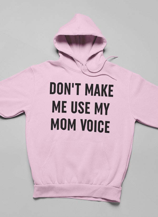 Don't Make Me Use My Mom Voice Hoodie