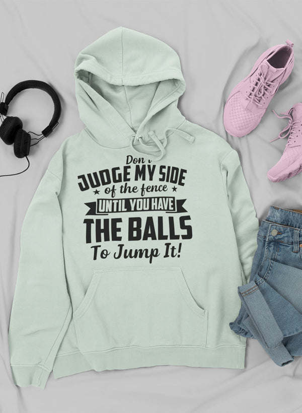 Don't Judge My Side Of The Fence Hoodie