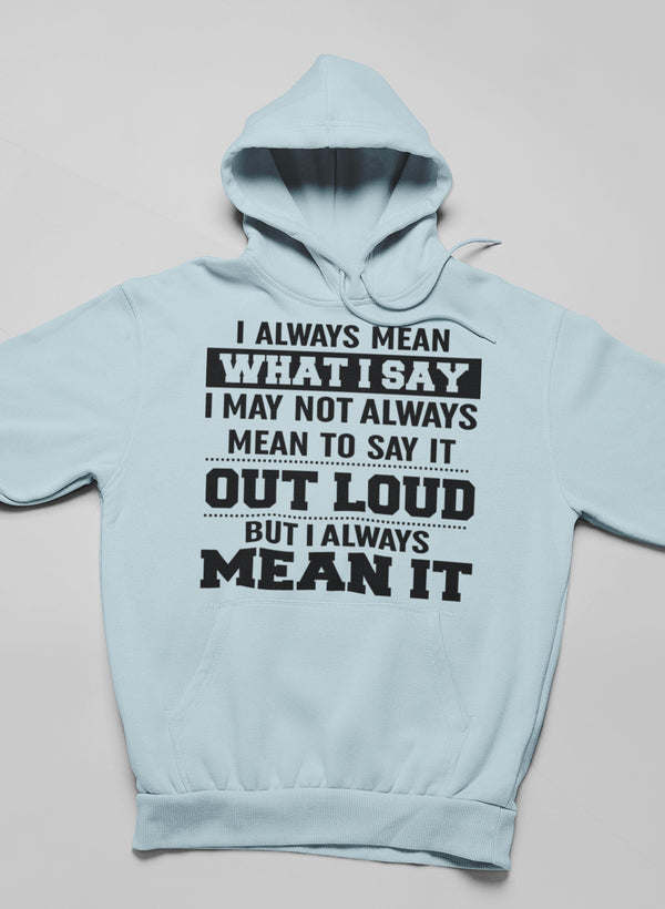 I Always Mean What I Say Hoodie