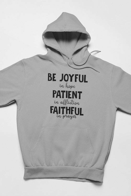 Be Joyful In Hope Patient In Affliction Faithful In Prayer Hoodie