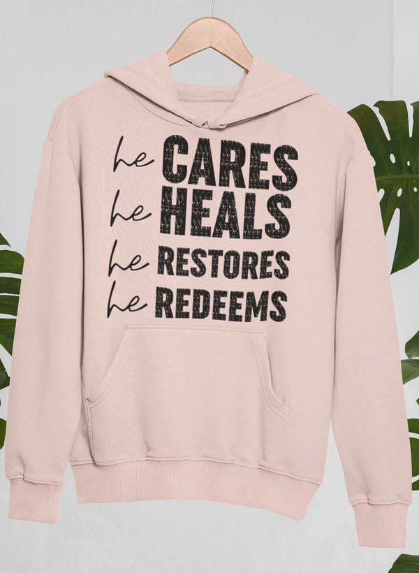 He Cares He Heals He Restores He Redeems Hoodie