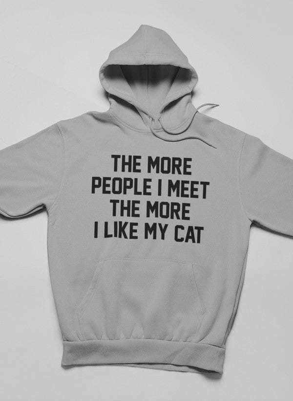 The More People I Meet The More I Like My Cat Hoodie