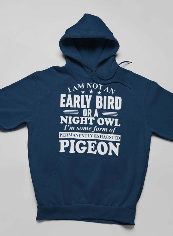 I Am Not An Early Bird Or A Night Owl Hoodie