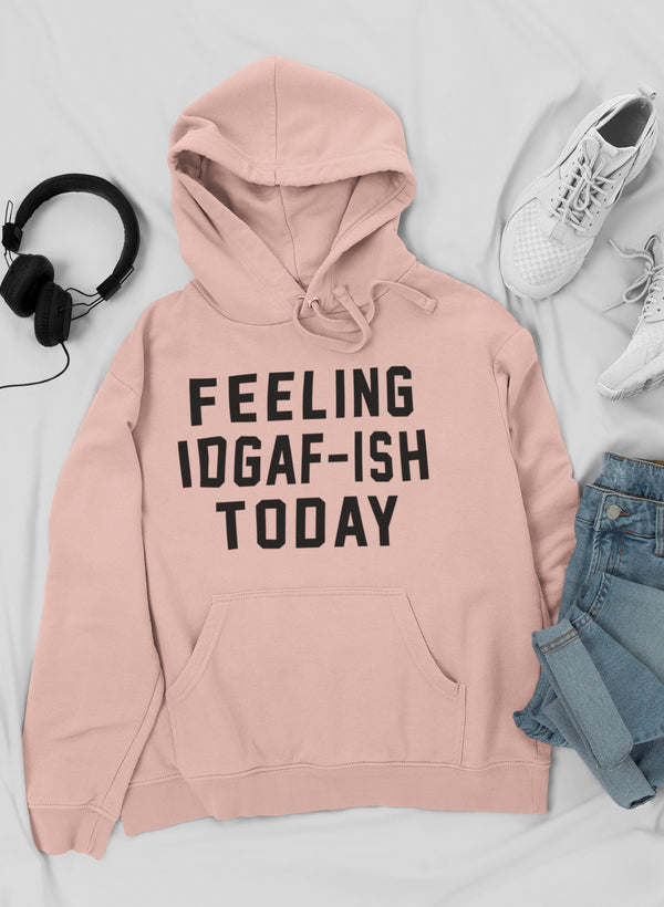 Feeling IDAF-ISH Today Hoodie