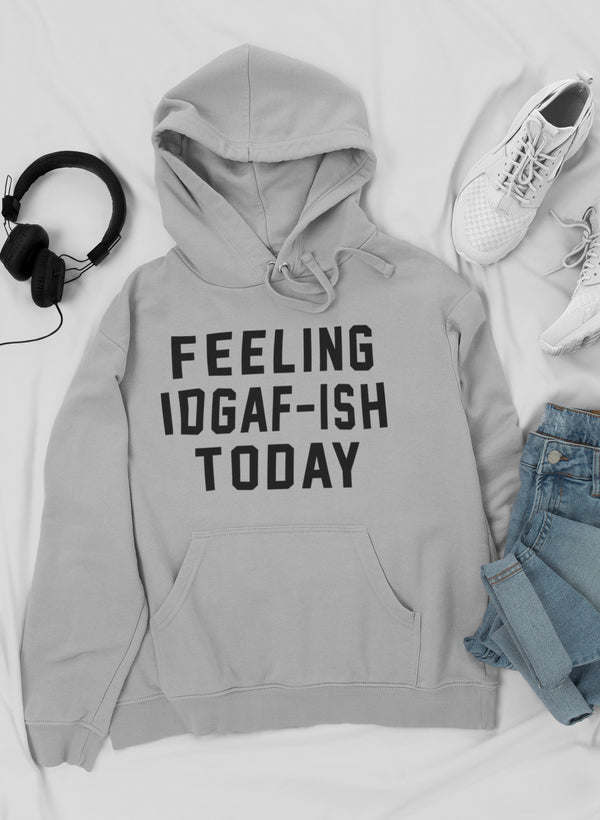 Feeling IDAF-ISH Today Hoodie