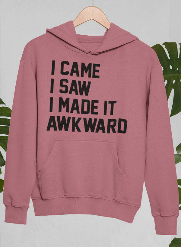 I Came I Saw I Made It Awkward Hoodie