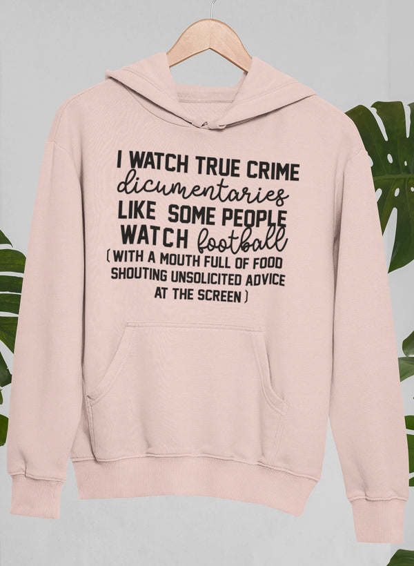 I Watch True Crime Like Some People Watch Football Hoodie