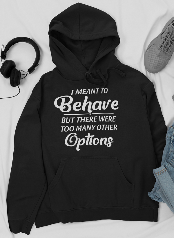 Meant To Behave But There Were Too Many Other Options Hoodie