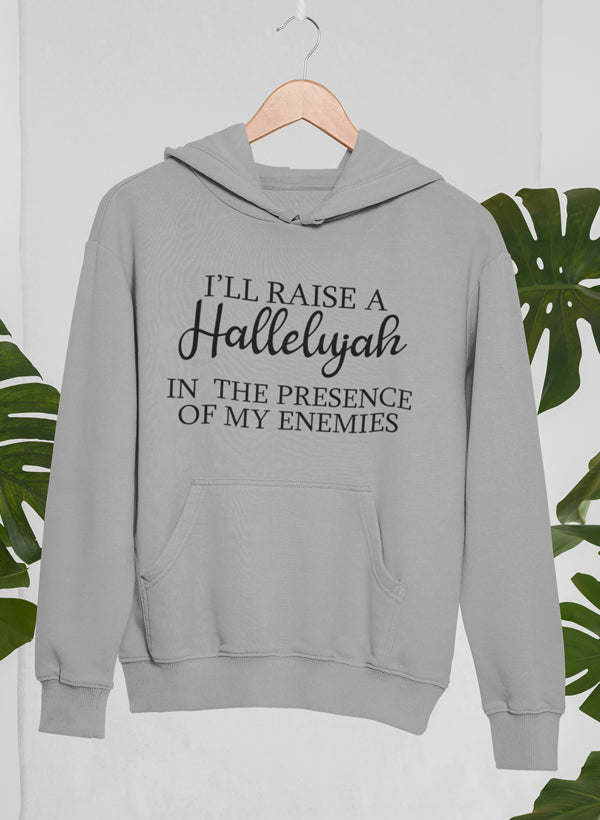 I'll Raise A Halleluyah In The Presence Of My Enemies Hoodie