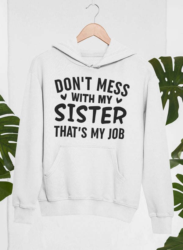 Don't Mess With My Sister That's My Job Hoodie