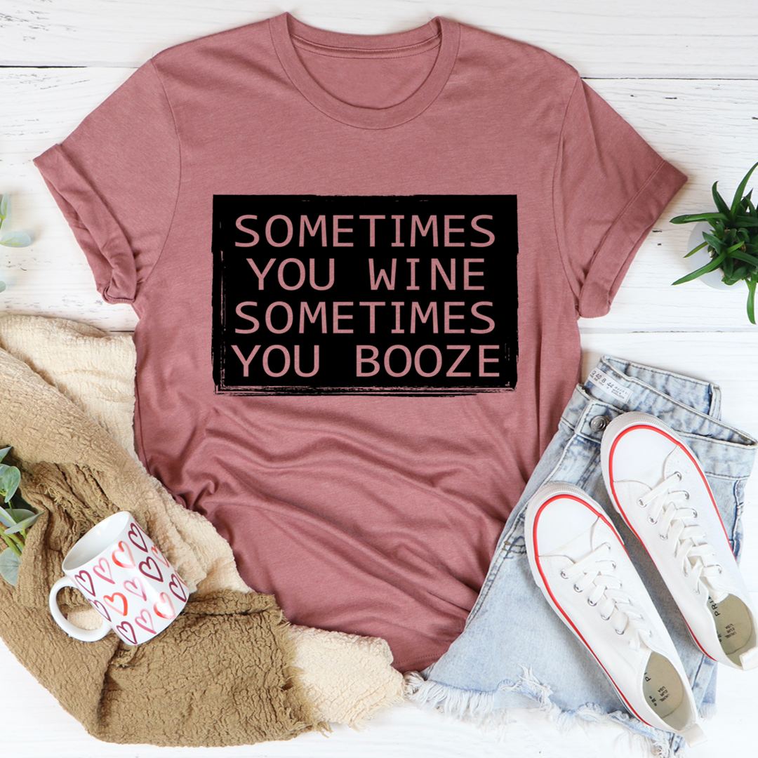 Sometimes You Wine Sometimes You Booze T-Shirt