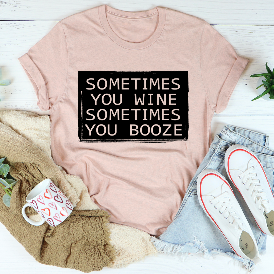 Sometimes You Wine Sometimes You Booze T-Shirt