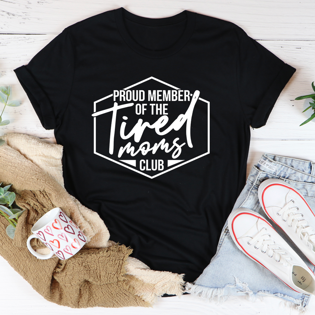 Proud Member Of The Tired Moms Club T-Shirt