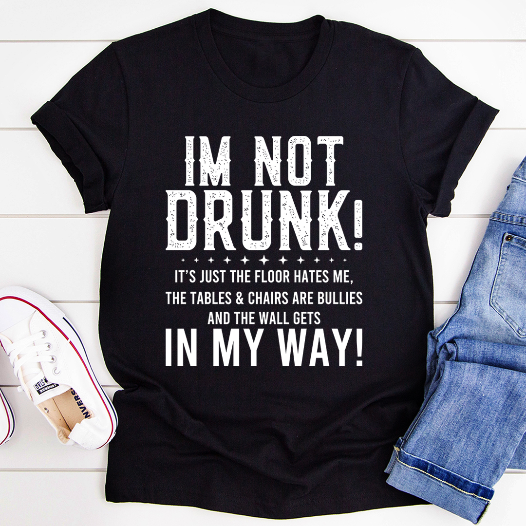 I'm Not Drunk T-Shirt