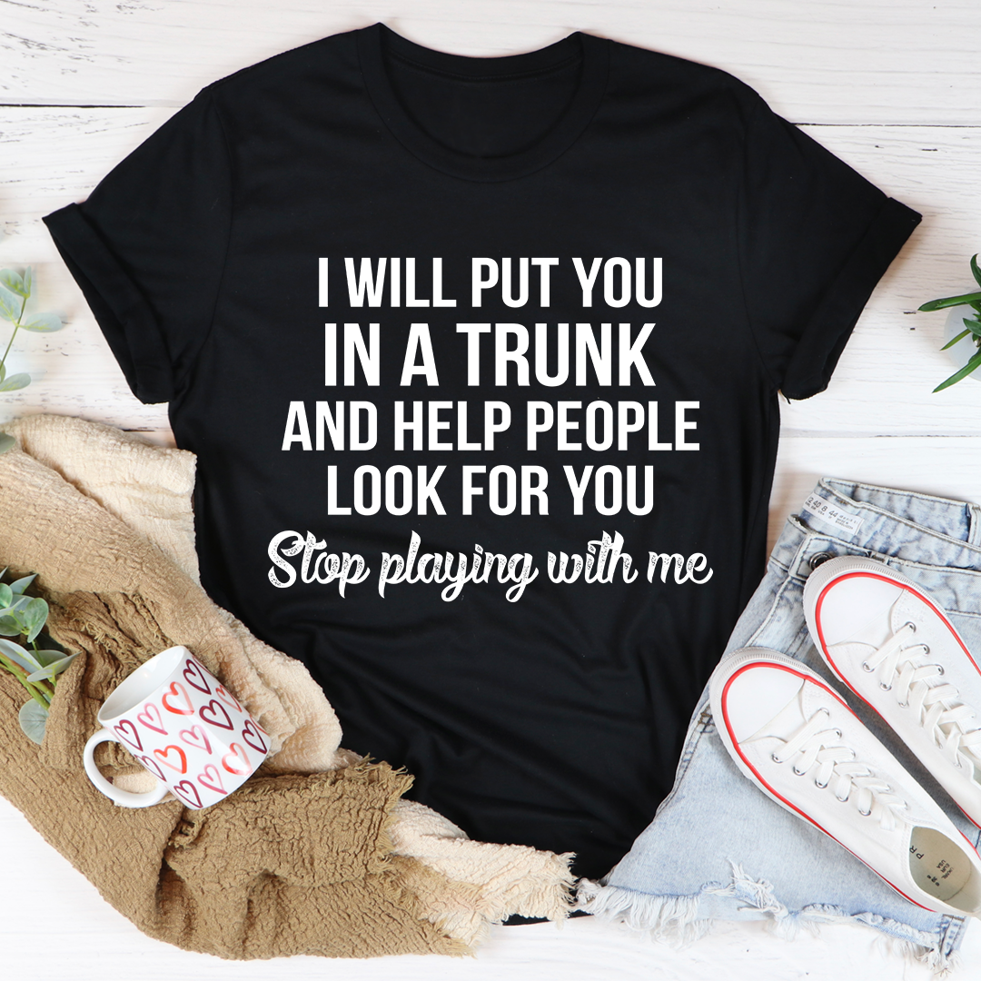 Stop Playing With Me T-Shirt