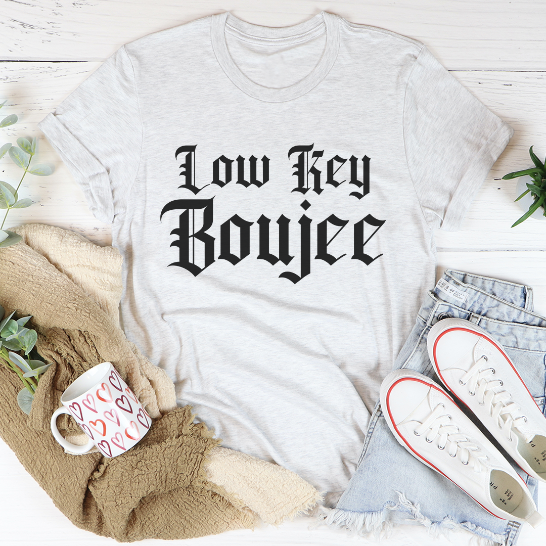 Low Key Boujee T-Shirt