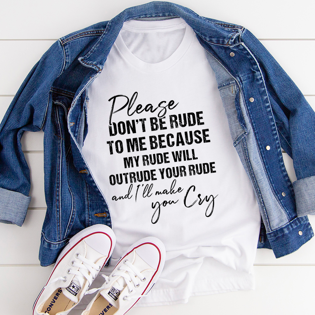 Please Don't Be Rude to Me T-Shirt