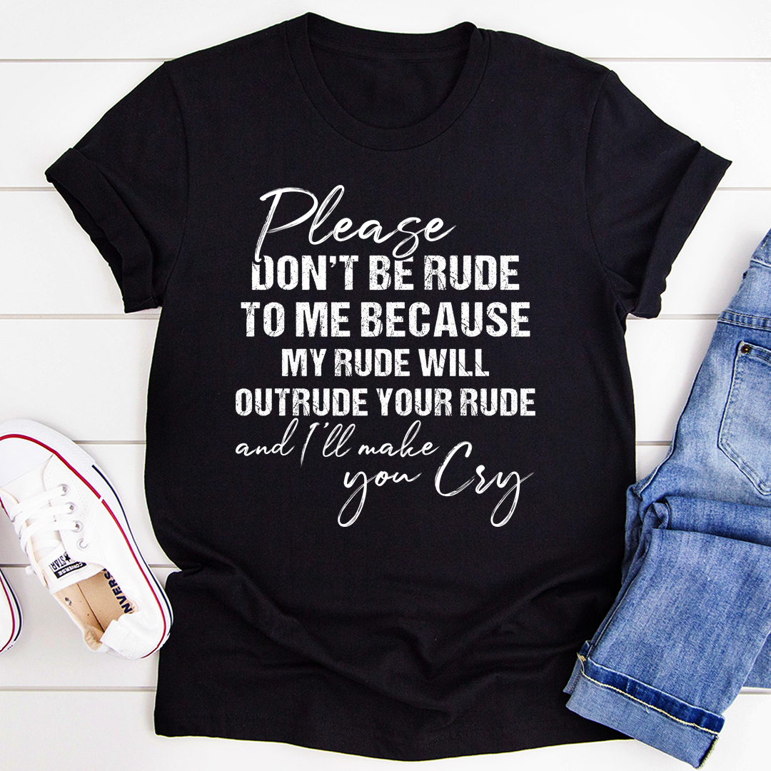 Please Don't Be Rude to Me T-Shirt