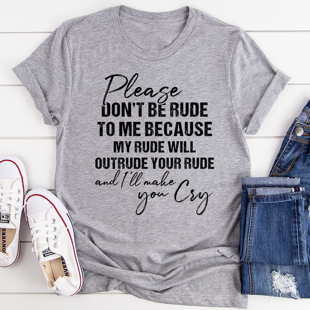 Please Don't Be Rude to Me T-Shirt