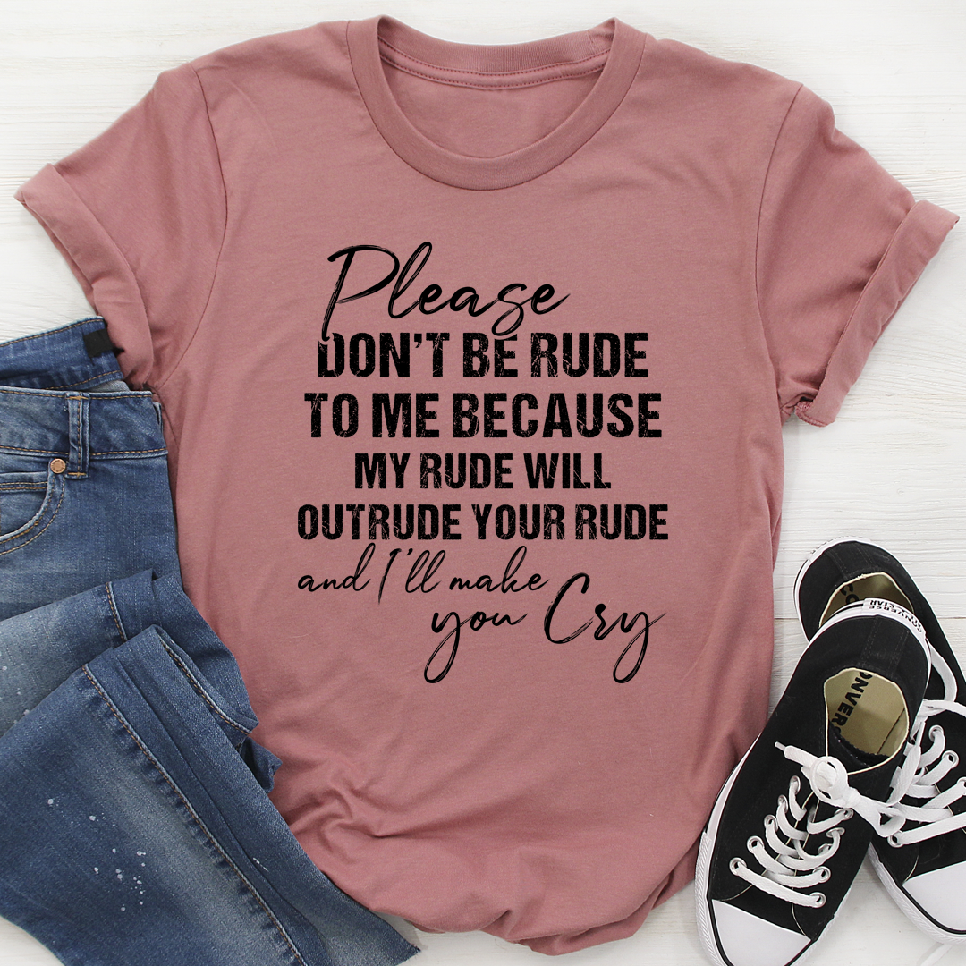 Please Don't Be Rude to Me T-Shirt