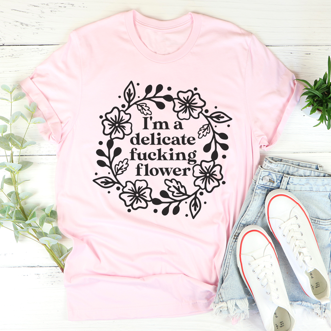 I'm A Delicate Flower T-Shirt