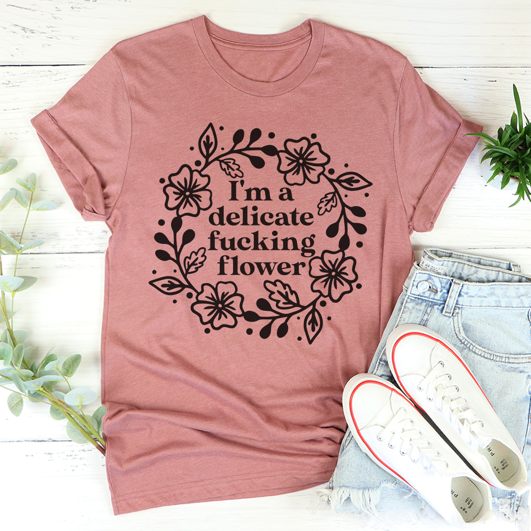 I'm A Delicate Flower T-Shirt