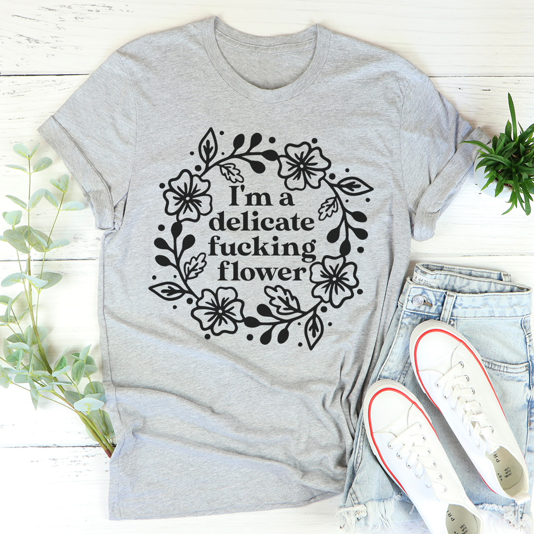 I'm A Delicate Flower T-Shirt