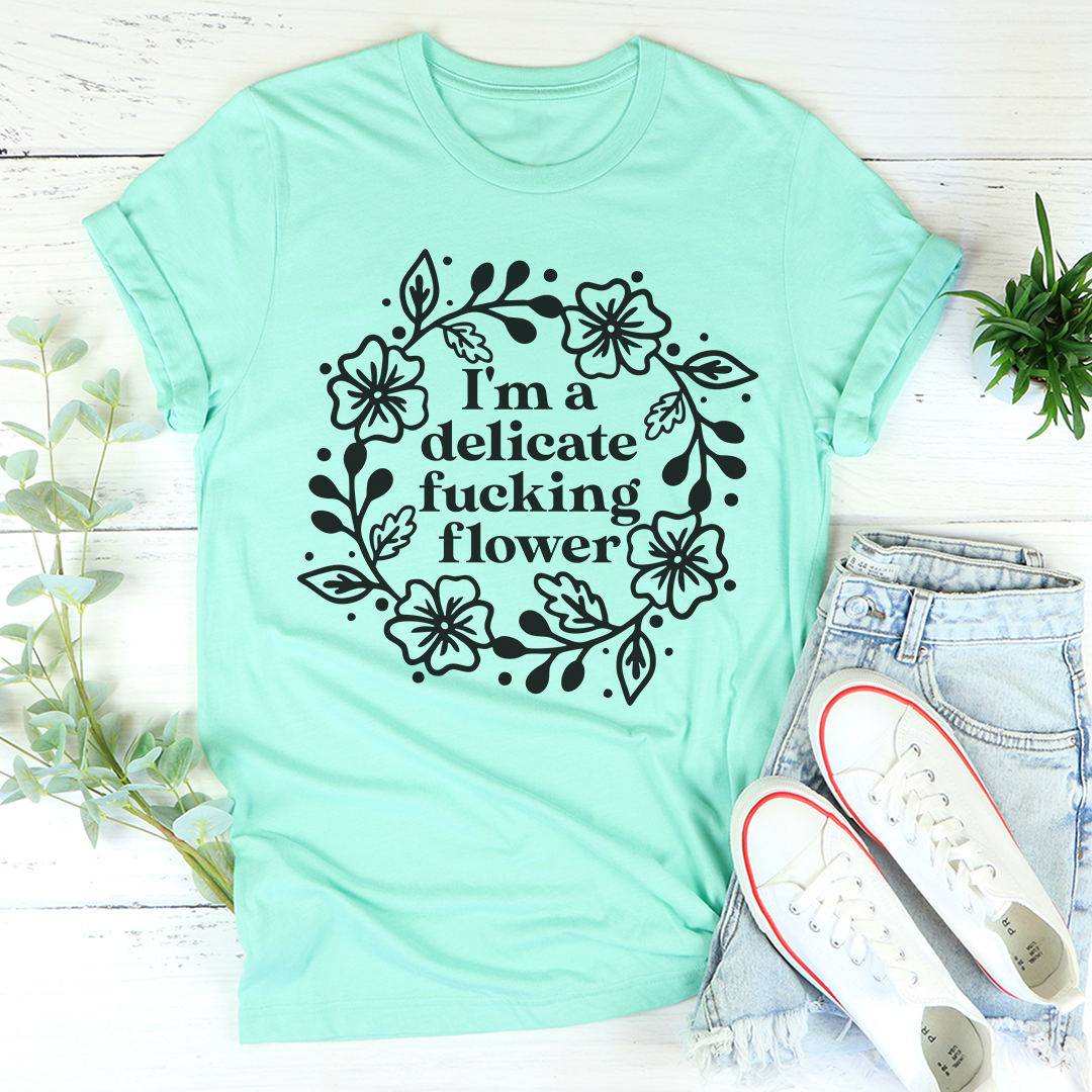 I'm A Delicate Flower T-Shirt