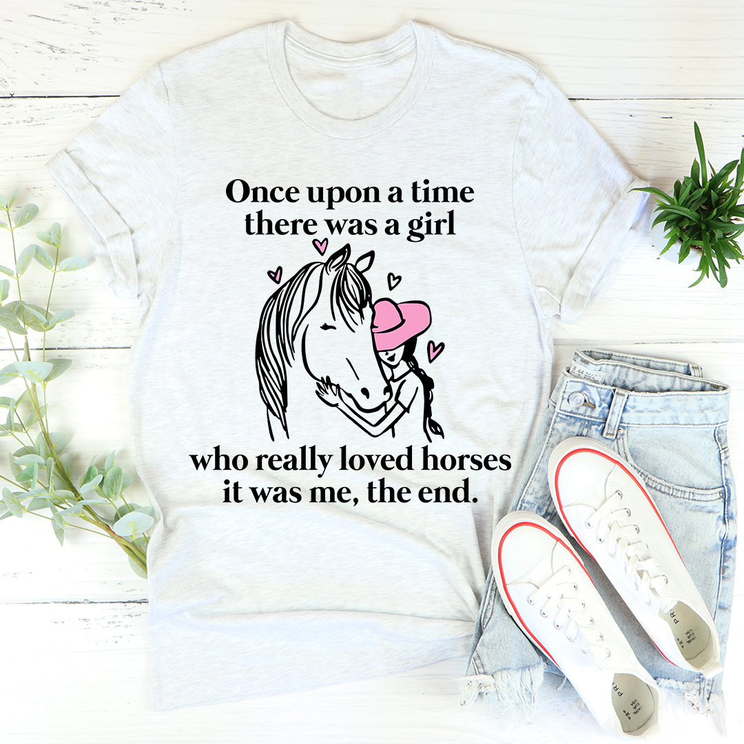 Once Upon A Time There Was A Girl Who Really Loved Horses T-Shirt